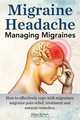 Migraine Headache. Managing Migraines. How to effectively cope with migraines, Robert Rymore 