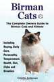Birman Cats, The Complete Owners Guide to Birman Cats and Kittens Including Buying, Daily Care, Personality, Temperament, Health, Diet, Clubs and Breeders, Colette Anderson 