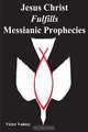 Jesus Christ Fulfills Messianic Prophecies, Victor Jonathan Vadney 