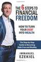 The 6 Steps to Financial Freedom: How to Turn Your Debt into Wealth (Volume 1), Immanuel Ezekiel 