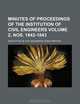 Minutes of proceedings of the Institution of Civil Engineers Volume 2, nos. 1842-1843, Institution of Civil Engineers 