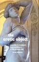 THE EROTIC OBJECT: SEXUALITY IN SCULPTURE FROM PREHISTORY TO THE PRESENT DAY, Susan Quinnell 