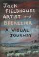 Artist and Beekeper - A Visual Journey, Jack Fieldhouse 