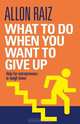 What to Do When You Want to Give Up: Help for Entrepreneurs in Tough Times, Allon Raiz, Trevor Waller 