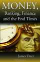 Money, Banking, Finance and the End Times, James Utter 