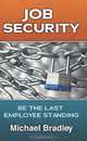 Job Security; Be the Last Employee Standing, Michael Bradley 