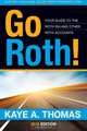 Go Roth!: Your Guide to the Roth IRA and Other Roth Accounts, Kaye A. Thomas 