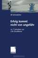 Erfolg kommt nicht von ungefahr: In 7 Schritten zur Life Excellence (German Edition), Jill Schmelcher 