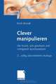 Clever manipulieren: Die Kunst, sich geschickt und erfolgreich durchzusetzen (German Edition), Erich Brendl 