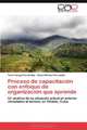 Proceso de capacitacion con enfoque de organizacion que aprende: Un analisis de su situacion actual en actores vinculados al turismo en Vinales, Cuba (Spanish Edition), Tania Vargas Fernandez, Deysi Alfonso Porraspita 