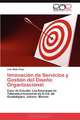 Innovacion de Servicios y Gestion del Diseno Organizacional: Caso de Estudio: Las Empresas de Telecomunicaciones de la Cd. de Guadalajara, Jalisco. Mexico (Spanish Edition), Juan Mejia Trejo 
