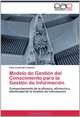 Modelo de Gestion del Conocimiento para la Gestion de Informacion: Comportamiento de la eficacia, eficiencia y efectividad de la Gestion de Informacion (Spanish Edition), Alina Cuadrado Castellon 