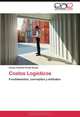 Costos Logisticos: Fundamentos, conceptos y metodos (Spanish Edition), Carlos Antonio Portal Rueda 