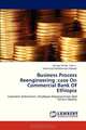 Business Process Reengineering :case On Commercial Bank Of Ethiopia: Customer Satisfaction, Employee Empowerment And Service Quality (Spanish Edition), Messay Shiibre Eshetu, Semahegn Woldesemaet Kebede 