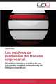 Los modelos de prediccion del fracaso empresarial: Un analisis teorico y practico de los principales modelos estadisticos y de inteligencia artificial (Spanish Edition), Jose Pereira 