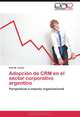 Adopcion de CRM en el sector corporativo argentino: Perspectivas e impacto organizacional (Spanish Edition), Alan M. Lerner 
