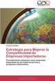 Estrategia para Mejorar la Competitividad de Empresas Importadoras: Procedimiento aduanero para empresas importadoras de materias primas y productos intermedios (Spanish Edition), Francisco Roeder 