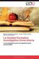 La Gestion Formativa Investigativa Universitaria: La investigacion para la transformacion universitaria (Spanish Edition), Martha Virginia Diaz Alarcon, Homero Calixto Fuentes, Rosario Leon Robaina 