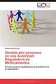 Gestion por procesos en una Autoridad Reguladora de Medicamentos: Diseno para su implantacion y beneficios de su aplicacion. (Spanish Edition), Gretel Frias Ferreiro 