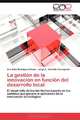La gestion de la innovacion en funcion del desarrollo local: El desarrollo de los territorios basado en los cambios que genera la aplicacion de la innovacion tecnologica (Spanish Edition), Ana Dalia Rodriguez Gomez, Jorge A. Carballo Concepcion 