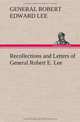 Recollections and Letters of General Robert E. Lee, Robert Edward General Lee 
