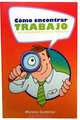 Como Encontrar Trabajo Y No Desesperarse En El Intento (Spanish Edition), 