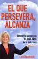 El Que Persevera, Alcanza (Spanish Edition), Lori Raudnask 