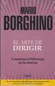 El arte de dirigir. Construya el liderazgo en su interior (Spanish Edition), Mario Borghino 