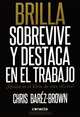 Brilla / Shine: Sobrevive Y Destaca En El Trabajo. Quien Es El Elvis De Esta Oficina? / Survive and Highlights at Work. Who Is the Elvis of This Office? (Spanish Edition), Chris Barez-brown 