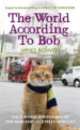 The World According to Bob: The Further Adventures of One Man and His Street-wise Cat, Bowen James 
