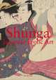 Shunga. Japanese Erotic Art, Hayakawa Monta, Shirakura Yoshihiko 