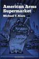 American Arms Supermarket, Michael T. Klare 