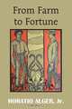 From Farm to Fortune, Horatio Alger 