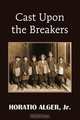 Cast Upon the Breakers, Horatio Alger 