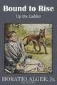 Bound to Rise or Up the Ladder, Horatio Alger 