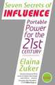 Seven Secrets of Influence - Portable Power for the 21st Century, Elaina Zuker 
