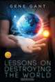 Lessons on Destroying the World [Library Edition], Gene Gant 