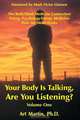Your Body Is Talking; Are You Listening? Volume 1, Art Martin 