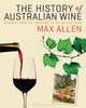 The History of Australian Wine: Stories from the Vineyard to the Cellar Door, Max Allen 