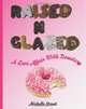 Raised N Glazed: A Love Affair With Donuts, Michelle Street 