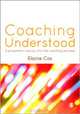 Coaching Understood: A Pragmatic Inquiry into the Coaching Process, Elaine Cox 