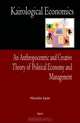 Kairological Economics: An Anthropocentric and Creative Theory of Political Economy and Management, Dr. Nicolas Laos 