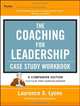 The Coaching for Leadership Case Study Workbook, Laurence S. Lyons 