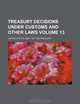 Treasury decisions under customs and other laws Volume 13, United States. Dept. of Treasury 