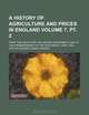 A history of agriculture and prices in England Volume 7, pt. 2; from the year after the Oxford parliament (1259) to the commencement of the continental war (1793), Arthur George Liddon Rogers 