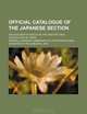 Official Catalogue of the Japanese Section; And Descriptive Notes on the Industry and Agriculture of Japan, Imperial Japanese Commission to 