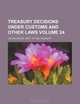 Treasury decisions under customs and other laws Volume 24, United States. Dept. of Treasury 