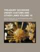 Treasury decisions under customs and other laws Volume 19, United States. Dept. of Treasury 