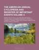 The American annual cyclopedia and register of important events Volume 4 ; Embracing political, civil, military, and social affairs: public documents; ... science, agriculture, and mechanical industry, Books Group 