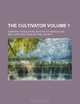 The cultivator Volume 1 ; a monthly publication, devoted to agriculture, New York State Agricultural Society 